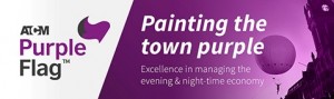 ATCM Purple Flag - Painting the town Purple - excellence in managing the evening & night-time economy