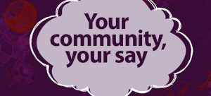 Your community, your say