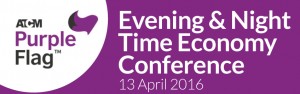 ATCM Purple Flag - Evening & Night Time Economy Conference - 13 April 2016