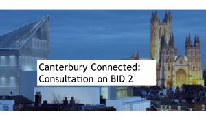 Canterbury Connected Consultation on BID 2