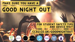 A banner poster of a photo of raised hands in a crowd, with text that reads make sure you have a good night out - for student safety tips and advice visit CCSU.co.uk/goodnightout