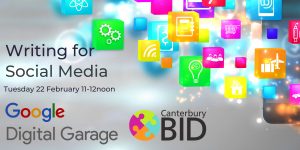 Writing for Social Media - Tuesday 2 February 11-12 noon - Google - Digital Garage - Canterbury BID