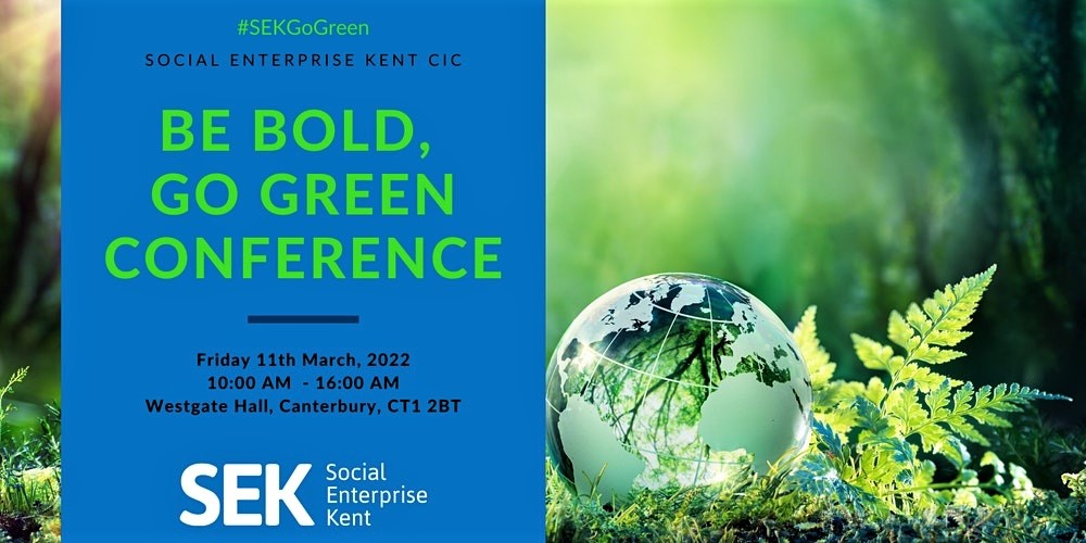 Social Enterprise Kent CIC - Be Bold, Go Green Conference